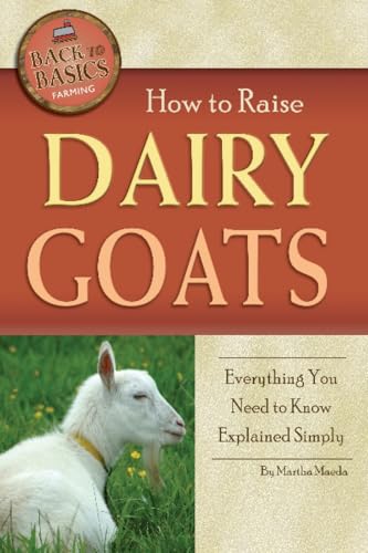 Stock image for How to Raise Dairy Goats: Everything You Need to Know Explained Simply for sale by ThriftBooks-Dallas