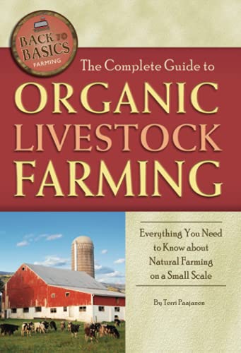 Beispielbild fr The Complete Guide to Organic Livestock Farming : Everything You Need to Know about Natural Farming on a Small Scale zum Verkauf von Better World Books