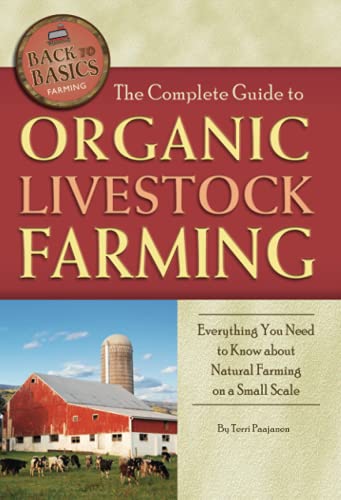 9781601383815: The Complete Guide to Organic Livestock Farming Everything You Need to Know about Natural Farming on a Small Scale (Back to Basics Farming)