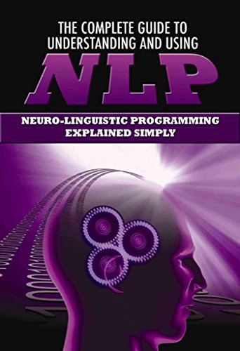 Beispielbild fr The Complete Guide to Understanding and Using NLP Neuro-Linguistic Programming Explained Simply zum Verkauf von AwesomeBooks