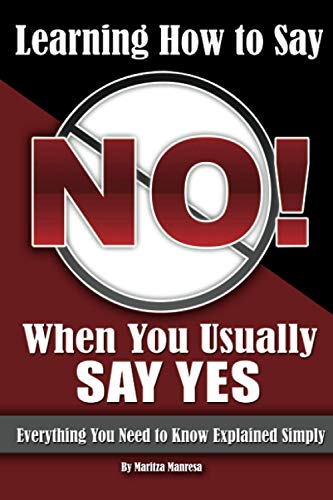 Stock image for Learning How to Say No When You Usually Say Yes : Everything You Need to Know Explained Simply for sale by Better World Books