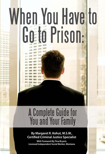 Stock image for When You Have to Go to Prison A Complete Guide for You and Your Family for sale by Front Cover Books