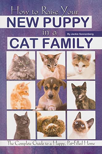 Beispielbild fr How to Raise Your New Puppy in a Cat Family : The Complete Guide to a Happy Pet-Filled Home zum Verkauf von Better World Books
