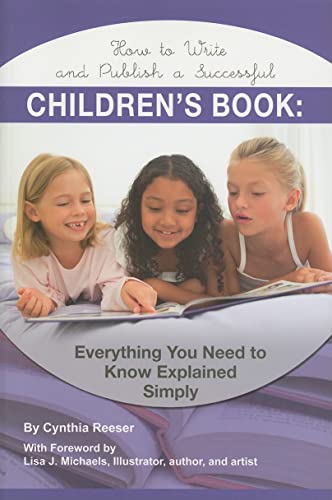 9781601384072: How to Write and Publish a Successful Children's Book Everything You Need to Know Explained Simply: Everything You Need to Know Explained Simply (Creative Writing Creative Writ)