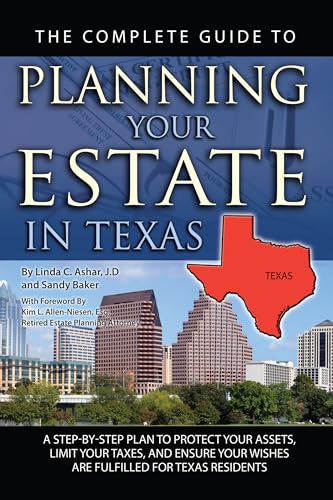 9781601384263: The Complete Guide to Planning Your Estate In Texas A Step-By-Step Plan to Protect Your Assets, Limit Your Taxes, and Ensure Your Wishes Are Fulfilled for Texas Residents