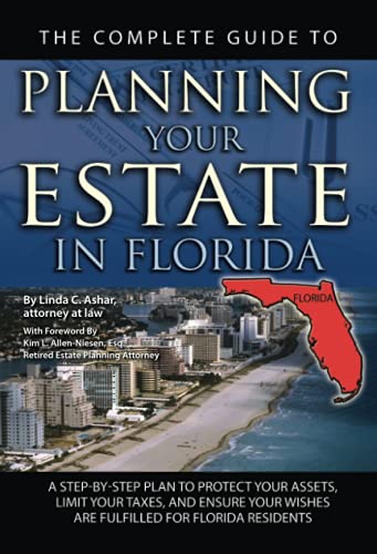 9781601384287: The Complete Guide to Planning Your Estate In Florida A Step-By-Step Plan to Protect Your Assets, Limit Your Taxes, and Ensure Your Wishes Are Fulfilled for Florida Residents