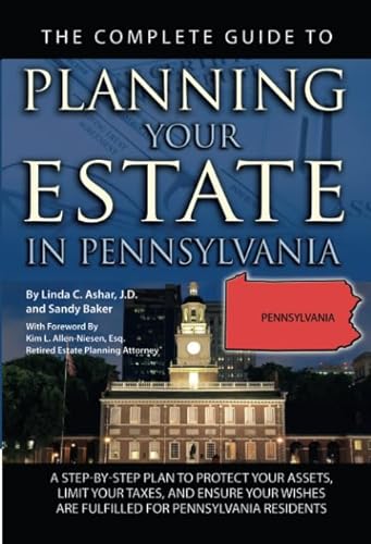 Stock image for The Complete Guide to Planning Your Estate in Pennsylvania: A Step-by-Step Plan to Protect Your Assets, Limit Your Taxes, and Ensure Your Wishes Are Fulfilled for Pennsylvania Residents for sale by SecondSale