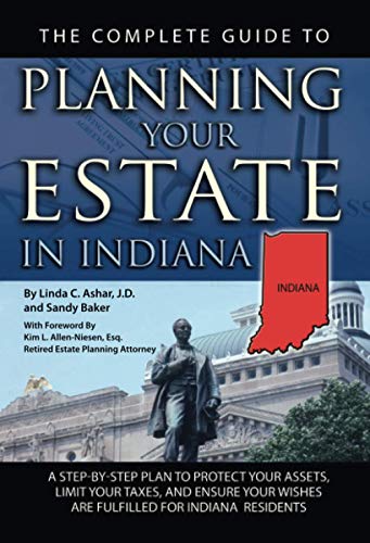 Beispielbild fr The Complete Guide to Planning Your Estate in Indiana : A Step-by-Step Plan to Protect Your Assets, Limit Your Taxes, and Ensure Your Wishes Are Fulfilled for Indiana Residents zum Verkauf von Better World Books
