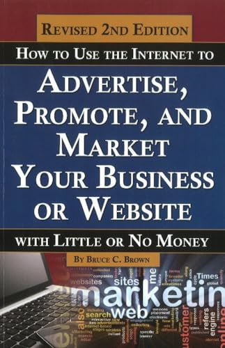 Stock image for How to Use the Internet to Advertise, Promote, and Market Your Business or Web Site : With Little or No Money for sale by Better World Books