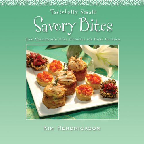 9781601384447: Tastefully Small Savory Bites: Easy Sophisticated Hors D'oeuvres for Every Occasion