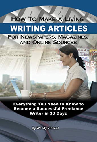 Beispielbild fr How to Make a Living Writing Articles for Newspapers, Magazines, and Online Sources : Everything You Need to Know to Become a Successful Freelance Writer in 30 Days zum Verkauf von Better World Books