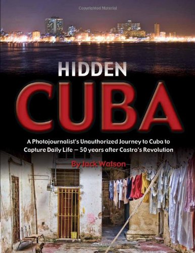 Beispielbild fr Hidden Cuba : A Photojournalist's Unauthorized Journey to Cuba to Capture Daily Life - 50 Years after Castro's Revolution zum Verkauf von Better World Books