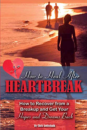 Beispielbild fr How to Heal after Heartbreak : How to Recover from a Breakup and Get Your Hopes and Dreams Back zum Verkauf von Better World Books
