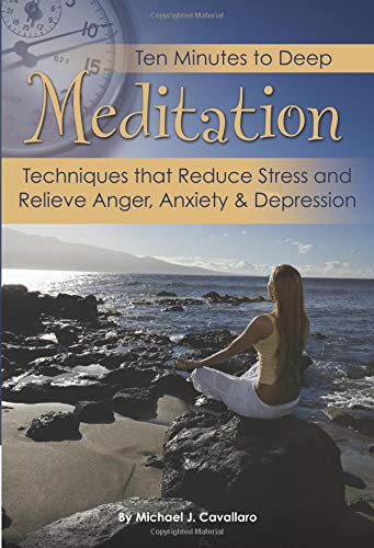 Imagen de archivo de Ten Minutes to Deep Meditation : Techniques That Calm the Mind, Melt Away Bad Habits and Relieve Anger, Depression, and Anxiety a la venta por Better World Books