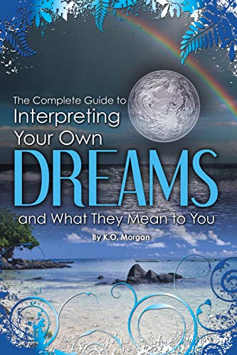 Stock image for The Complete Guide to Interpreting You Own Dreams and What They Mean to You for sale by ThriftBooks-Atlanta