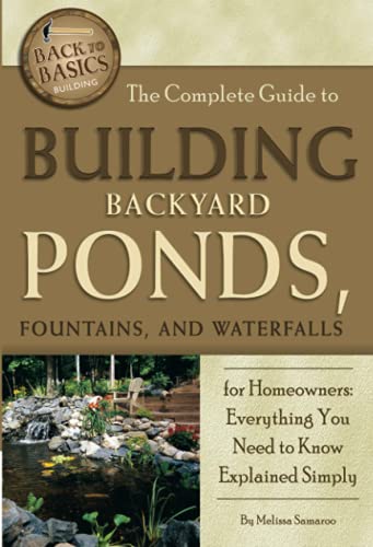 Beispielbild fr The Complete Guide to Building Backyard Ponds, Fountains, and Waterfalls for Homeowners Everything You Need to Know Explained Simply (Back to Basics Building) zum Verkauf von BooksRun