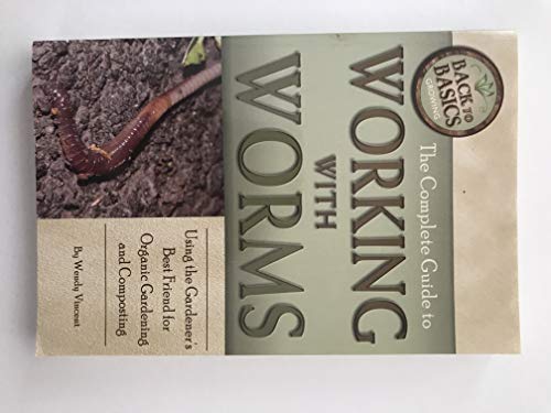 Beispielbild fr The Complete Guide to Working with Worms: Using the Gardener's Best Friend for Organic Gardening and Composting (Back to Basics) zum Verkauf von Calliopebooks