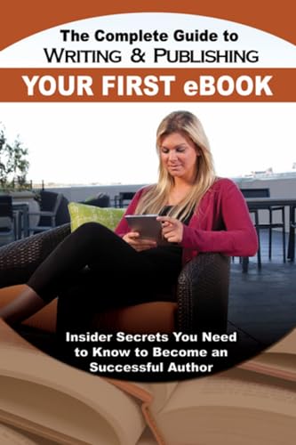 Imagen de archivo de The Complete Guide to Writing & Publishing Your First E-Book: Insider Secrets You Need to Know to Become a Successful Author a la venta por ThriftBooks-Dallas