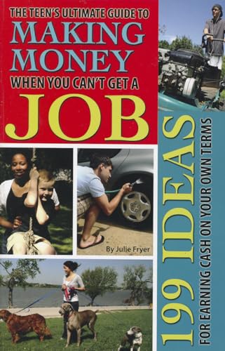 Stock image for The Teen's Ultimate Guide to Making Money When You Can't Get a Job : 199 Ideas for Earning Cash on Your Own Terms for sale by Better World Books: West