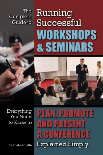 Beispielbild fr The Complete Guide to Running Successful Workshops and Seminars : Everything You Need to Know to Plan, Promote and Present a Conference Explained Simply zum Verkauf von Better World Books