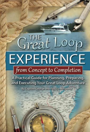 

The Great Loop Experience - From Concept to Completion A Practical Guide for Planning, Preparing and Executing Your Great Loop Adventure