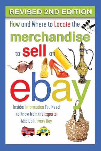 9781601389459: How and Where to Locate the Merchandise to Sell on EBay Insider Information You Need to Know from the Experts Who Do It Every Day REVISED 2ND EDITION