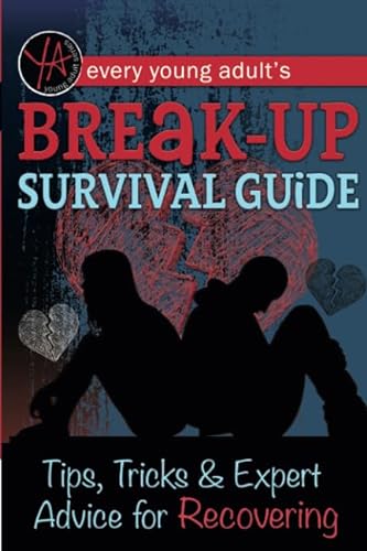 9781601389855: Every Young Adult’s Breakup Survival Guide Tips, Tricks & Expert Advice for Recovering