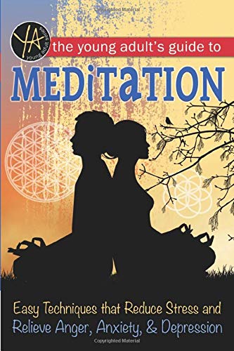 9781601389879: The Young Adult's Guide to Meditation Easy Techniques that Reduce Stress and Relieve Anger, Anxiety & Depression
