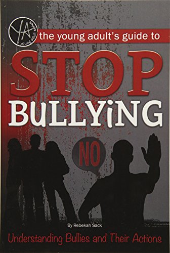 Imagen de archivo de The Young Adult's Guide to Stop Bullying Understanding Bullies and Their Actions a la venta por Irish Booksellers