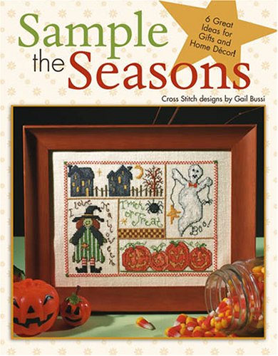 Sample the Seasons in Cross Stitch-6 Holiday Samplers for Great Gifts and Home DÃ©cor! (9781601400024) by Gail Bussi