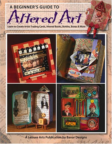 Stock image for Beginners Guide to Altered Art (Leisure Arts #4536) for sale by Hawking Books