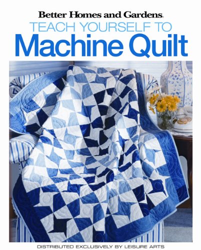 9781601400512: BH&G: Teach Yourself to Machine-Quilt (Better Homes and Gardens Creative Collection (Leisure Arts))