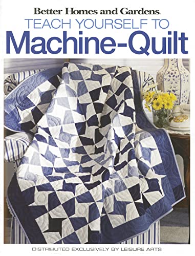 Stock image for Teach Yourself to Machine-Quilt (Leisure Arts #4559) (Better Homes and Gardens Creative Collection (Leisure Arts)) for sale by SecondSale