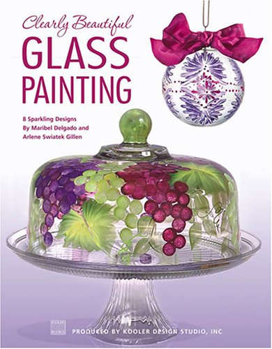 Clearly Beautiful Glass Painting (Leisure Arts #22587) (9781601400628) by Kooler Design Studio And Leisure Arts