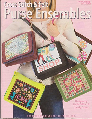Cross Stitch & Felt Purse Ensembles (Leisure Arts #4667) (9781601400826) by Linda Gillum; Sandy Orton; Leisure Arts