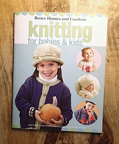 Stock image for Better Homes and Gardens Knitting For Babies and Kids (Leisure Arts #4679) for sale by Half Price Books Inc.