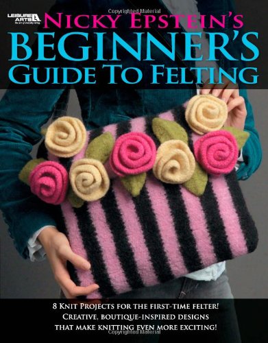 Beispielbild fr Nicky Epstein's Beginner's Guide to Felting zum Verkauf von Better World Books