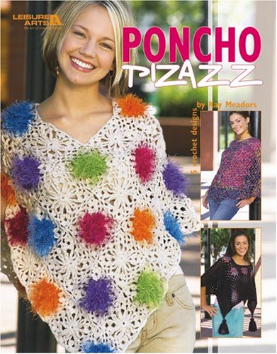 Poncho Pizazz (Leisure Arts #3890) (9781601401670) by Kay Meadors; Leisure Arts