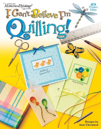 Beispielbild fr I Can't Believe I'm Quilling! (Leisure Arts #3751) (Memories in the Making Collection) zum Verkauf von HPB-Diamond