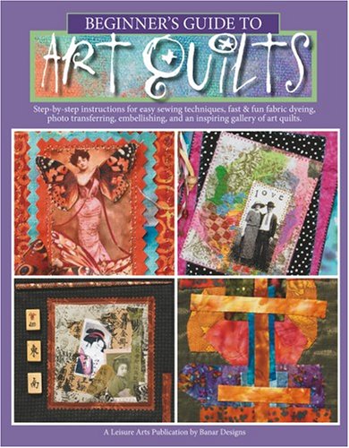 Stock image for Beginner's Guide to Art Quilts (Leisure Arts #4535) for sale by Irish Booksellers