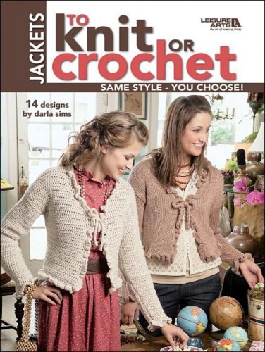 Jackets to Knit or Crochet (9781601403698) by Leisure Arts, Inc.