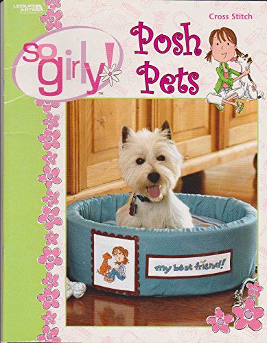 So Girly! Posh Pets (Leisure Arts #4258) (9781601404404) by So Girly!; Leisure Arts