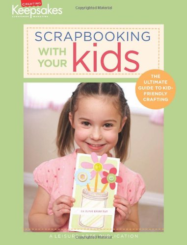 Beispielbild fr Scrapbooking With Your Kids: The Ultimate Guide to Kid-friendly Crafting zum Verkauf von Revaluation Books