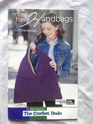 Must Have Handbags: 6 Crochet Designs (9781601405401) by Drew Emborsky; Leisure Arts