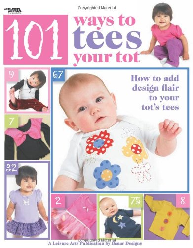 Stock image for 101 Ways to Tees Your Tots (Leisure Arts #4302) for sale by HPB-Emerald