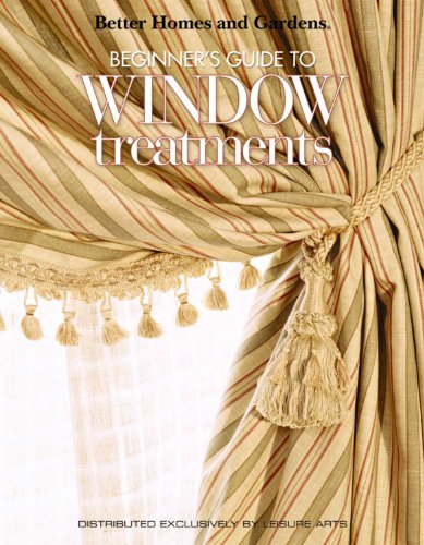 Stock image for Better Homes and Gardens: Beginner's Guide to Window Treatments (Leisure Arts #4309) (Better Homes and Gardens Creative Collection) for sale by Wonder Book