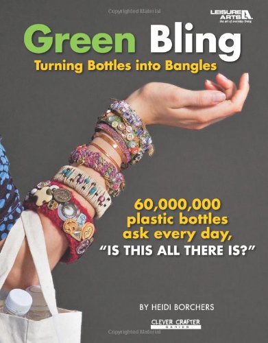 Stock image for Green Bling: Turning Bottles Into Bangles (Leisure Arts #4335) (Clever Crafter) for sale by HPB Inc.
