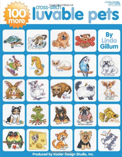 100 More Luvable Cross Stitch Pets ( Leisure Arts #4413) (9781601406576) by Linda Gillum; Leisure Arts
