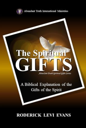 Imagen de archivo de The Spiritual Gifts: A Biblical Explanation of the Gifts of the Spirit (Abundant Truth Spiritual Gifts Series) a la venta por GF Books, Inc.