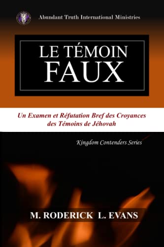 Imagen de archivo de Le Tmoin Faux: Un Examen des Doctrines des Tmoins de Jhovah (French Edition) a la venta por GF Books, Inc.